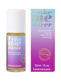 Возбуждающий гель для пениса Make Me Shiver - 30 мл. - Love to Love - купить с доставкой в Новосибирске